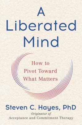 Cover of A Liberated Mind: How to Pivot Toward What Matters