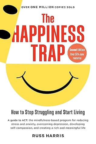 Cover of The Happiness Trap: How to Stop Struggling and Start Living (Second Edition)